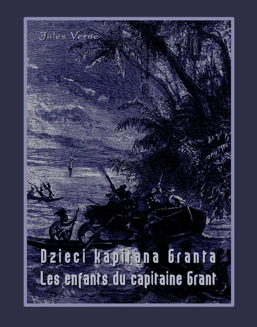 Tytuł: Dzieci kapitana Granta. Les enfants du capitaine Grant
Autor: Jules Verne
Wydawnictwo: Armoryka
Formaty: EPUB, MOBI
