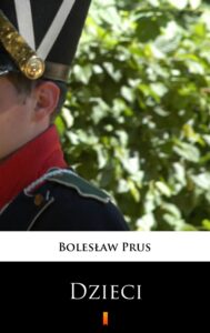 Tytuł: Dzieci
Autor: Bolesław Prus
Wydawnictwo: KtoCzyta.pl
Formaty: EPUB, MOBI