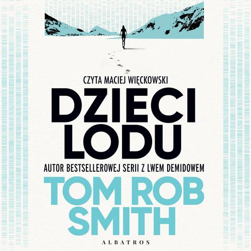 Tytuł: DZIECI LODU
Autor: Tom Rob Smith
Wydawnictwo: Albatros
Formaty: MP3