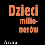Tytuł: Dzieci milionerów
Autor: Anna Kłodzińska
Wydawnictwo: Estymator
Formaty: PDF, MOBI, EPUB