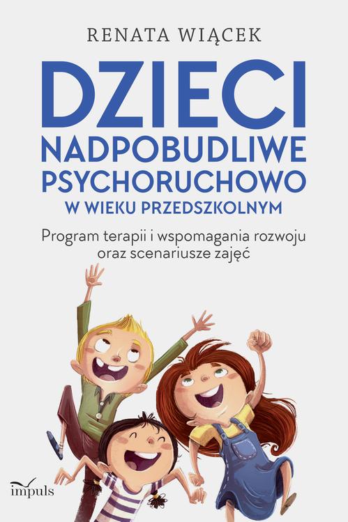 Tytuł: Dzieci nadpobudliwe psychoruchowo w wieku przedszkolnym
Autor: Renata Wiącek
Wydawnictwo: Impuls
Formaty: PDF