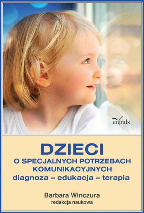 Tytuł: Dzieci o specjalnych potrzebach komunikacyjnych
Autor: Barbara Winczura
Wydawnictwo: Impuls
Formaty: EPUB