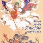 Tytuł: Dzieci pytają o Aniołów i ich Wodza
Autor: Ks. Marian Polak (michalita)
Wydawnictwo: Petrus
Formaty: PDF