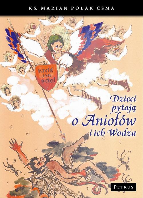 Tytuł: Dzieci pytają o Aniołów i ich Wodza
Autor: Ks. Marian Polak (michalita)
Wydawnictwo: Petrus
Formaty: PDF