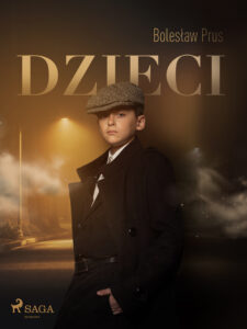 Tytuł: Dzieci
Autor: Bolesław Prus
Wydawnictwo: SAGA Egmont
Formaty: EPUB, MOBI