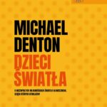 Tytuł: Dzieci światła
Autor: Michael Denton
Wydawnictwo: En Arche
Formaty: EPUB, PDF, MOBI