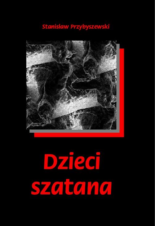 Tytuł: Dzieci szatana
Autor: Stanisław Przybyszewski
Wydawnictwo: Armoryka
Formaty: MOBI, EPUB