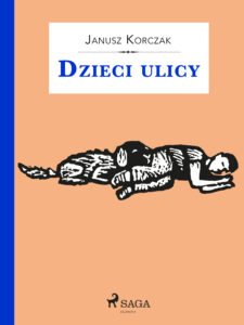 Tytuł: Dzieci ulicy
Autor: Janusz Korczak
Wydawnictwo: SAGA Egmont
Formaty: EPUB, MOBI