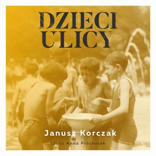 Tytuł: Dzieci ulicy
Autor: Janusz Korczak
Wydawnictwo: Wydawnictwo Dobry Owoc
Formaty: MP3