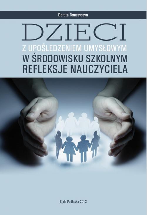 Tytuł: Dzieci z upośledzeniem umysłowym w środowisku szkolnym. Refleksje nauczyciela
Autor: Dorota Tomczyszyn
Wydawnictwo: Państwowa Szkoła Wyższa im. Jana Pawła II Biała Podlaska
Formaty: PDF