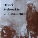 Tytuł: Dzieci żydowskie w klasztorach
Autor: Ewa Kurek
Wydawnictwo: Centrum im. Icchaka Kacenelsona
Formaty: MOBI, PDF, EPUB