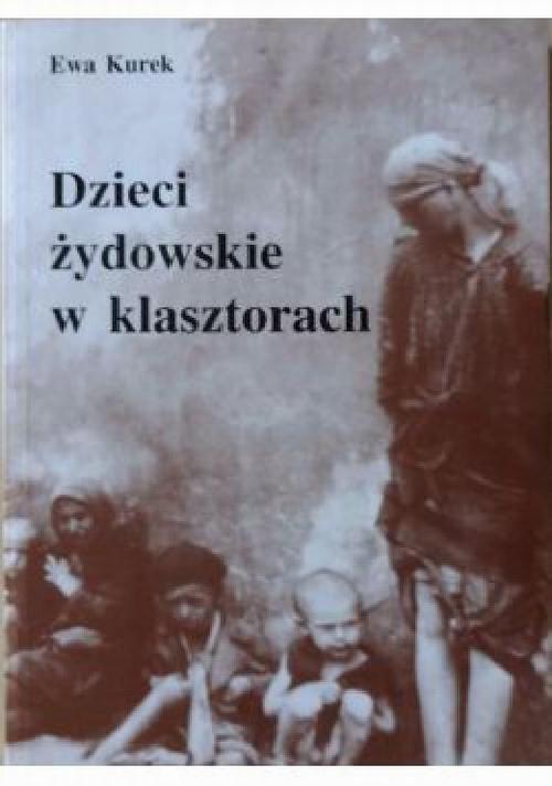 Tytuł: Dzieci żydowskie w klasztorach
Autor: Ewa Kurek
Wydawnictwo: Centrum im. Icchaka Kacenelsona
Formaty: MOBI, PDF, EPUB