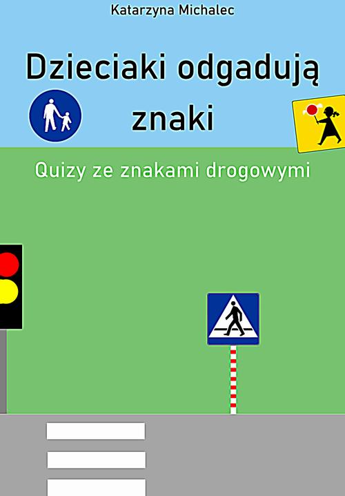Tytuł: Dzieciaki odgadują znaki Quizy ze znakami drogowymi
Autor: Katarzyna Michalec
Wydawnictwo: Wydawnictwo e-bookowo
Formaty: PDF