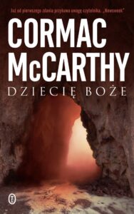 Tytuł: Dziecię boże
Autor: Cormac McCarthy
Wydawnictwo: Wydawnictwo Literackie
Formaty: EPUB, MOBI