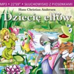 Tytuł: Dziecię elfów
Autor: Hans Christian Andersen
Wydawnictwo: Siedmioróg
Formaty: MP3