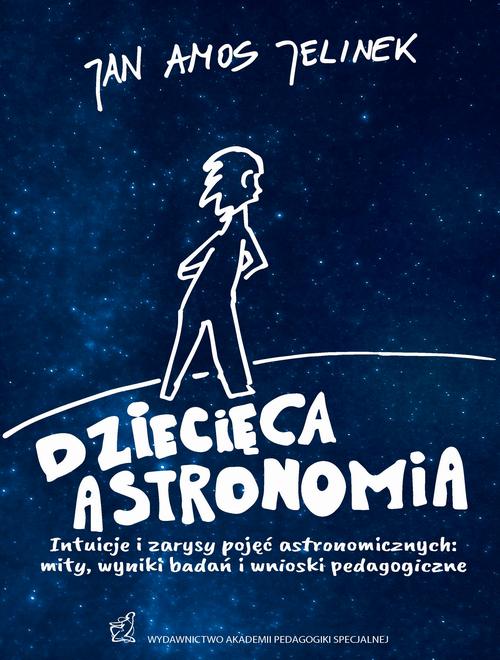 Tytuł: Dziecięca astronomia. Intuicje i zarysy pojęć astronomicznych: mity, wyniki badań i wnioski pedagogiczne
Autor: Jan Amos Jelinek
Wydawnictwo: Akademia Pedagogiki Specjalnej
Formaty: PDF