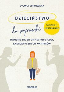 Tytuł: Dzieciństwo do poprawki. Uwolnij się od cienia rodziców, energetycznych wampirów. Wydanie II, uzupełnione
Autor: Sylwia Sitkowska
Wydawnictwo: Sensus
Formaty: EPUB, PDF, MOBI