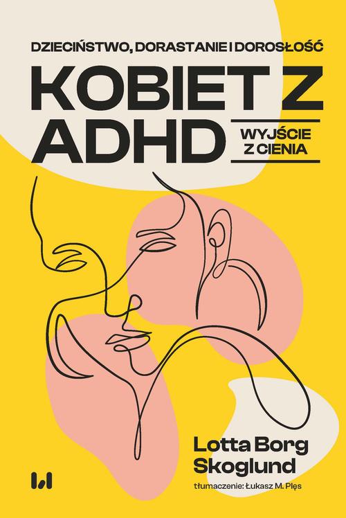 Tytuł: Dzieciństwo, dorastanie i dorosłość kobiet z ADHD
Autor: Lotta Borg Skoglund
Wydawnictwo: Wydawnictwo Uniwersytetu Łódzkiego
Formaty: PDF, MOBI, EPUB