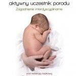 Dziecko - aktywny uczestnik porodu. Zagadnienie interdyscyplinarne — okładka e-booka
