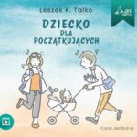 Tytuł: Dziecko dla początkujących
Autor: Leszek K. Talko
Wydawnictwo: QES Agency
Formaty: MP3