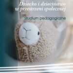 Dziecko i dzieciństwo w przestrzeni społecznej. Studium pedagogiczne — okładka e-booka