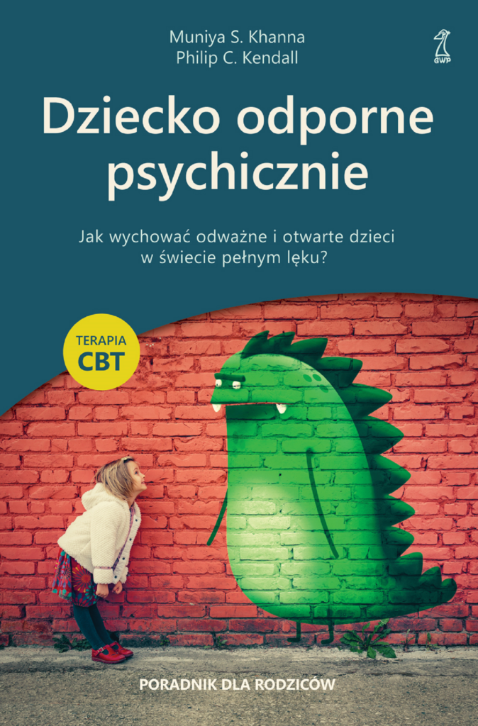 Dziecko odporne psychicznie. Jak wychować odważne i otwarte dzieci w świecie pełnym lęku? — okładka