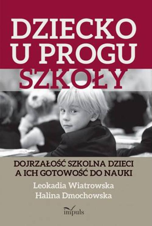 Tytuł: Dziecko u progu szkoły
Autor: Halina Dmochowska, Leokadia Wiatrowska
Wydawnictwo: Impuls
Formaty: EPUB
