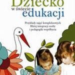 Dziecko w świecie edukacji Przykłady zajęć kompleksowych — okładka e-booka