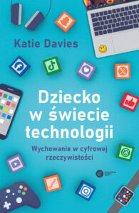 Dziecko w świecie technologii. Wychowanie w cyfrowej rzeczywistości — okładka e-booka