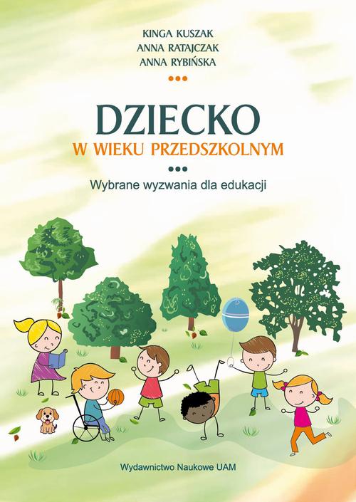 Tytuł: Dziecko w wieku przedszkolnym. Wybrane wyzwania dla edukacji
Autor: Kinga Kuszak, Anna Ratajczak, Anna Rybińska
Wydawnictwo: Uniwersytet im.Adama Mickiewicza w Poznaniu
Formaty: PDF