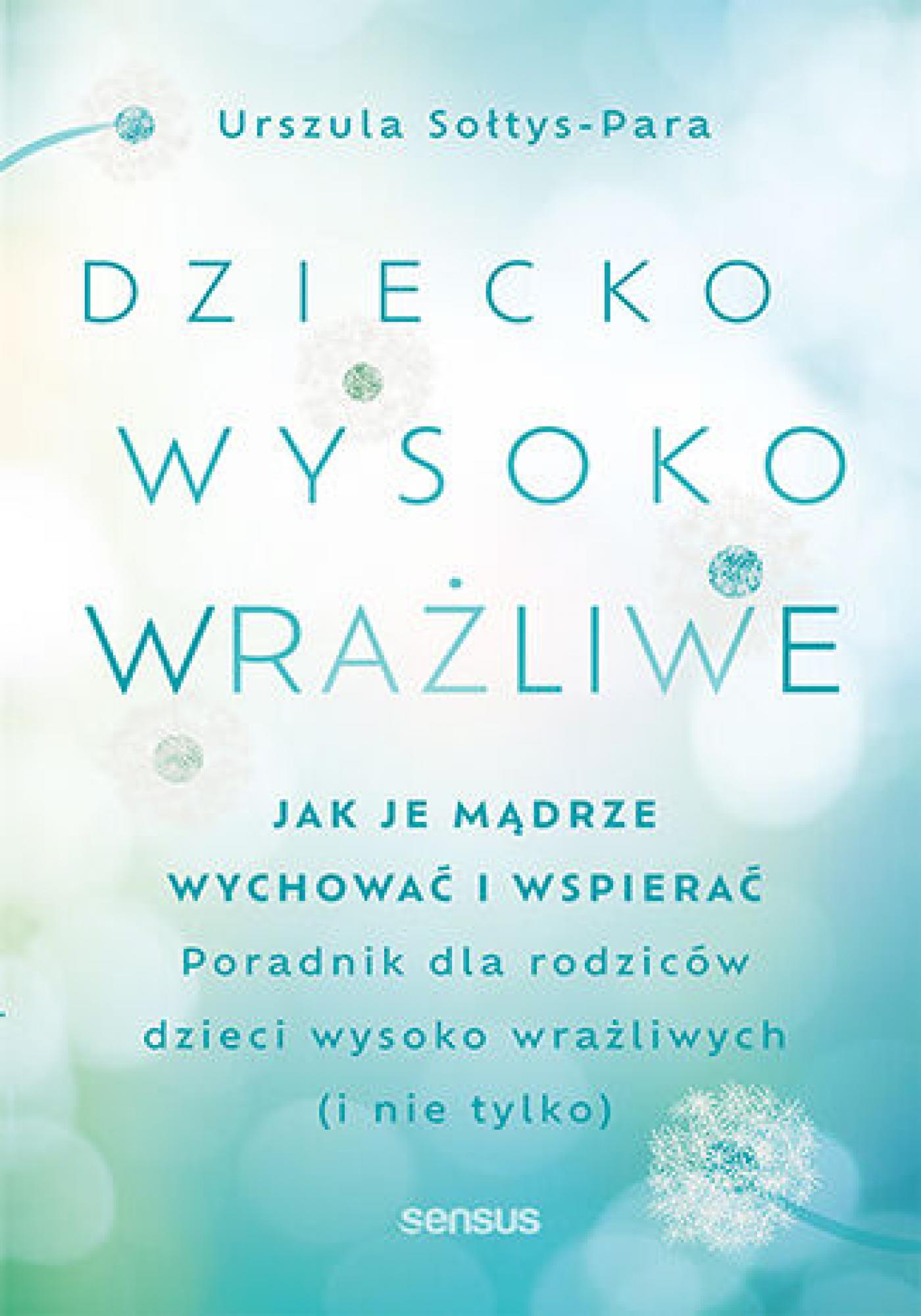 Dziecko wysoko wrażliwe. Jak je mądrze wychować i wspierać — okładka e-booka