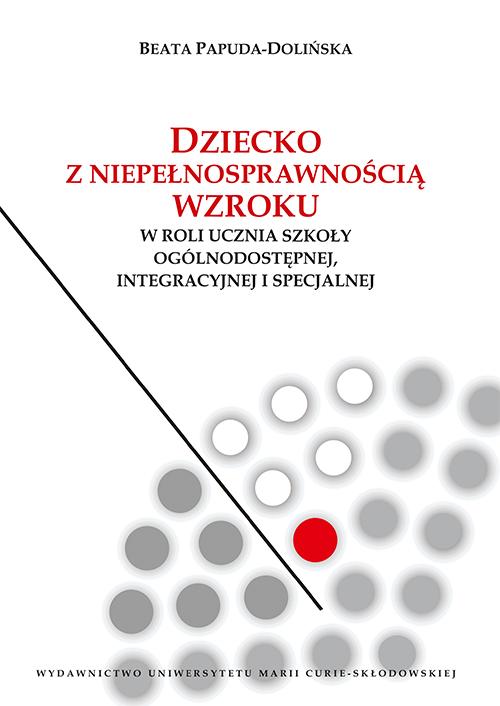 Tytuł: Dziecko z niepełnosprawnością wzroku w roli ucznia szkoły ogólnodostępnej integracyjnej i specjalnej
Autor: Beata Papuda-Dolińska
Wydawnictwo: UMCS
Formaty: PDF