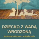 Dziecko z wadą wrodzoną. Konteksty kulturowe i praktyka życia — okładka e-booka