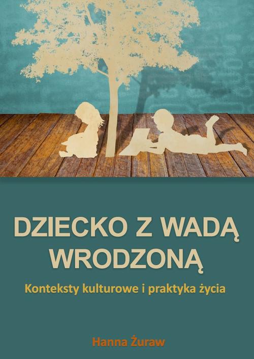 Tytuł: Dziecko z wadą wrodzoną. Konteksty kulturowe i praktyka życia
Autor: Hanna Żuraw
Wydawnictwo: Uniwersytet w Siedlcach
Formaty: PDF