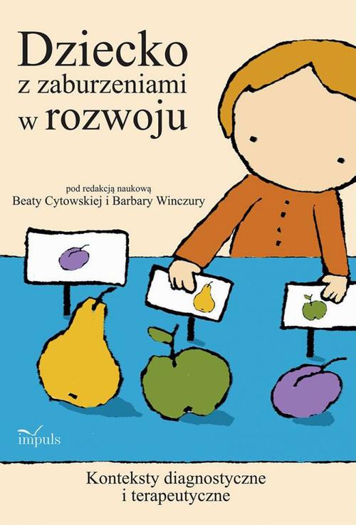 Tytuł: Dziecko z zaburzeniami w rozwoju
Autor: Barbara Cytowska, Beata Winczura
Wydawnictwo: Impuls
Formaty: PDF