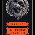 Tytuł: Dziedzictwo Jadeitu. Saga o Zielonych Kościach. Tom 3
Autor: Fonda Lee
Wydawnictwo: MAG
Formaty: EPUB, MOBI