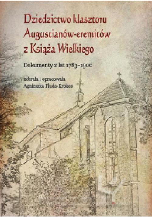 Tytuł: Dziedzictwo klasztoru Augustianów-eremitów z Książa Wielkiego. Dokumenty z lat 1783–1900
Autor: 
Wydawnictwo: Uniwersytet Pedagogiczny w Krakowie
Formaty: PDF