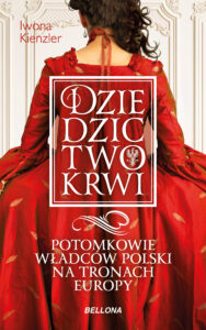 Tytuł: Dziedzictwo krwi. Potomkowie władców Polski na tronach Europy
Autor: Iwona Kienzler
Wydawnictwo: Bellona
Formaty: EPUB, MOBI