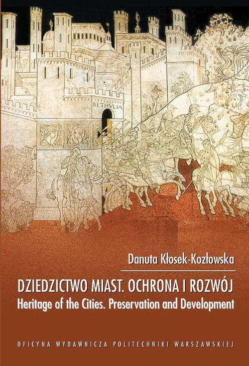 Tytuł: Dziedzictwo miast ochrona i rozwój. Heritage of the Cities Preservation and Development
Autor: Danuta Kłosek-Kozłowska
Wydawnictwo: Oficyna Wydawnicza Politechniki Warszawskiej
Formaty: PDF