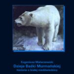 Tytuł: Dzieje Baśki Murmańskiej. Historia o białej niedźwiedzicy
Autor: Eugeniusz Małaczewski
Wydawnictwo: Armoryka
Formaty: MOBI, EPUB