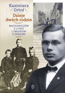 Tytuł: Dzieje dwóch rodzin. Mackiewiczów z Litwy i Orłosiów z Ukrainy
Autor: Kazimierz Orłoś
Wydawnictwo: Wydawnictwo Literackie
Formaty: EPUB, MOBI