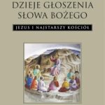 Dzieje głoszenia Słowa Bożego. Jezus i najstarszy Kościół — okładka e-booka