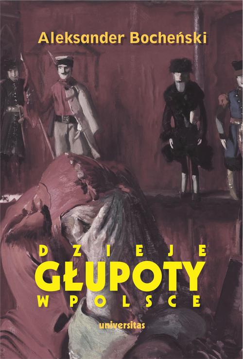 Tytuł: Dzieje głupoty w Polsce
Autor: Aleksander Bocheński
Wydawnictwo: Universitas
Formaty: PDF, EPUB, MOBI