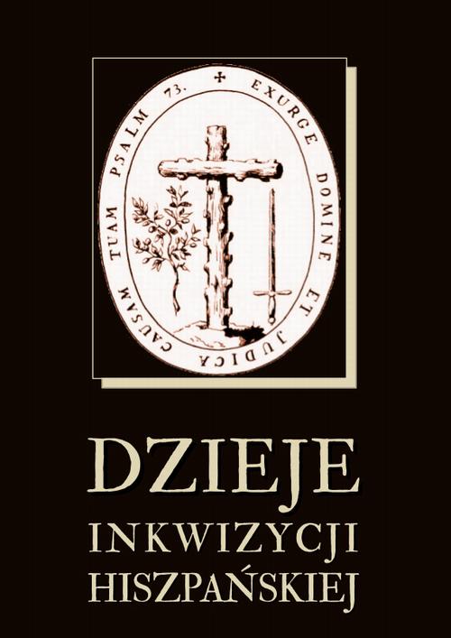 Tytuł: Dzieje inkwizycji hiszpańskiej
Autor: Nieznany
Wydawnictwo: Armoryka
Formaty: PDF