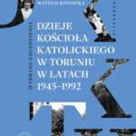 Dzieje Kościoła katolickiego w Toruniu w latach 1945–1992.Wybrane zagadnienia — okładka e-booka