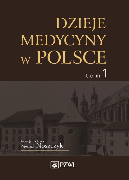 Dzieje medycyny w Polsce. Od czasów najdawniejszych do roku 1914. Tom 1 — okładka e-booka