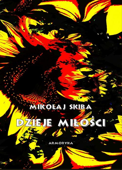 Tytuł: Dzieje miłości
Autor: Mikołaj Skiba
Wydawnictwo: Armoryka
Formaty: PDF