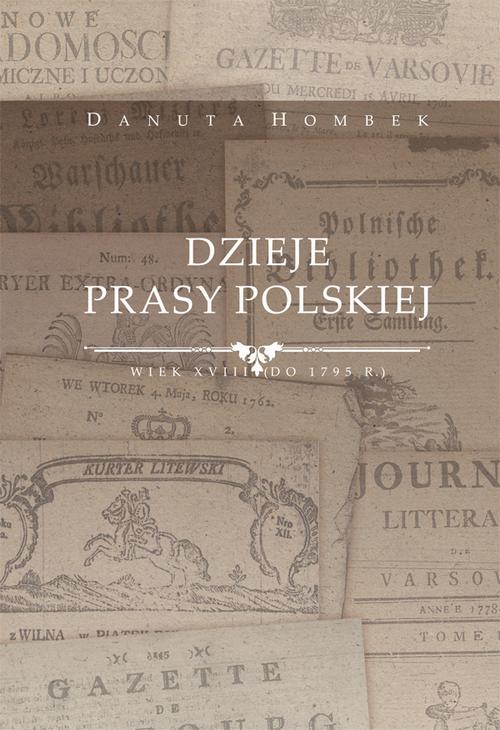 Tytuł: Dzieje prasy polskiej wiek XVIII (do 1795 r.)
Autor: Danuta Hombek
Wydawnictwo: Uniwersytet Jana Kochanowskiego
Formaty: PDF