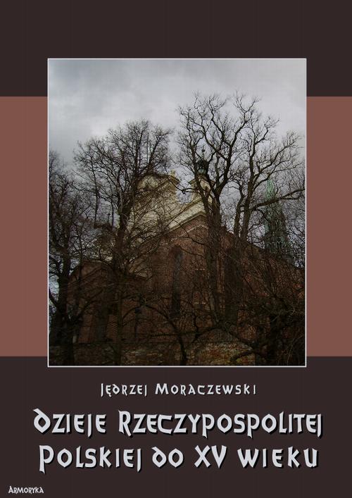 Tytuł: Dzieje Rzeczypospolitej Polskiej do piętnastego wieku
Autor: Jędrzej Moraczewski
Wydawnictwo: Armoryka
Formaty: PDF
