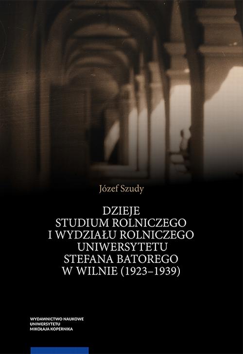 Tytuł: Dzieje Studium Rolniczego i Wydziału Rolniczego Uniwersytetu Stefana Batorego w Wilnie (1923–1939)
Autor: Józef Szudy
Wydawnictwo: Wydawnictwo Naukowe UMK
Formaty: PDF